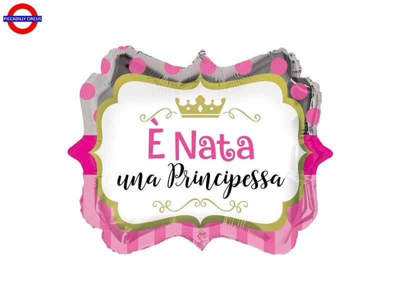 MYLAR NASCITA 18 E' NATA UNA PRINCIPESSA